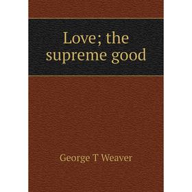 

Книга Love; the supreme good
