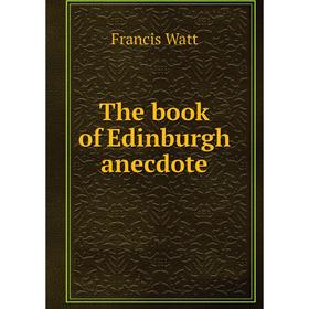 

Книга The book of Edinburgh anecdote
