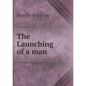 

Книга The Launching of a man