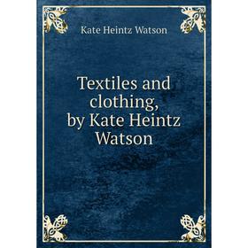 

Книга Textiles and clothing, by Kate Heintz Watson