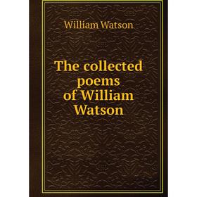 

Книга The collected poems of William Watson