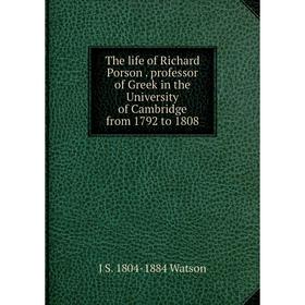 

Книга The life of Richard Porson. professor of Greek in the University of Cambridge from 1792 to 1808