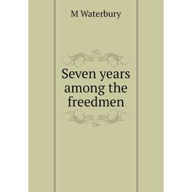 

Книга Seven years among the freedmen