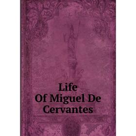 

Книга Life Of Miguel De Cervantes