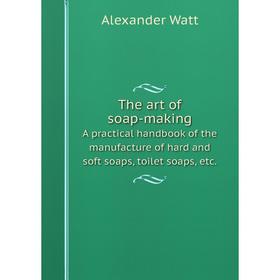 

Книга The art of soap-makingA practical handbook of the manufacture of hard and soft soaps, toilet soaps, etc.