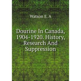 

Книга Dourine In Canada, 1904-1920. History, Research And Suppression