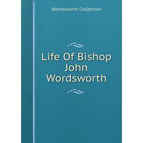 

Книга Life Of Bishop John Wordsworth