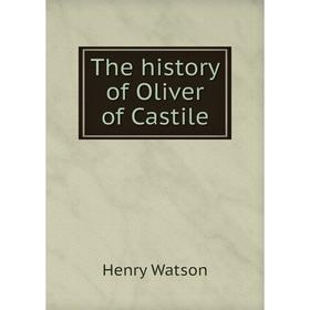 

Книга The history of Oliver of Castile