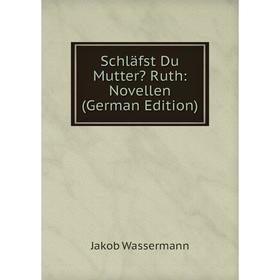 

Книга Schläfst Du Mutter Ruth: Novellen (German Edition)