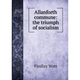 

Книга Allanforth commune: the triumph of socialism