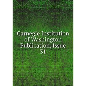 

Книга Carnegie Institution of Washington Publication, Issue 31