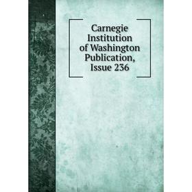 

Книга Carnegie Institution of Washington Publication, Issue 236