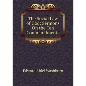 

Книга The Social Law of God: Sermons On the Ten Commandments