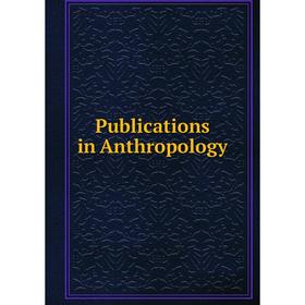 

Книга Publications in Anthropology