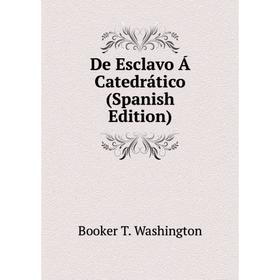 

Книга De Esclavo Á Catedrático (Spanish Edition)