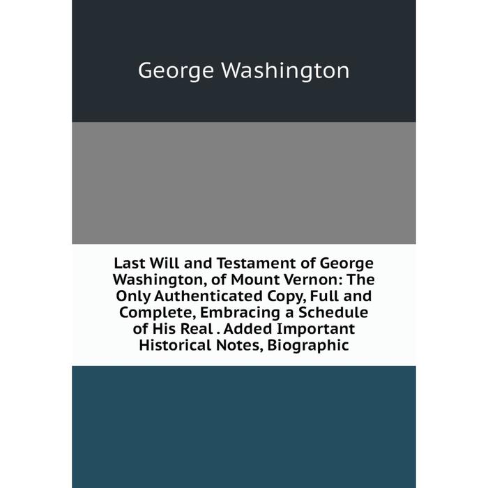 фото Книга last will and testament of george washington, of mount vernon: the only authenticated copy, full and complete nobel press