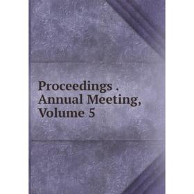 

Книга Proceedings. Annual Meeting, Volume 5