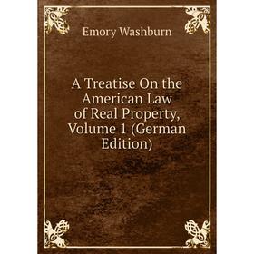 

Книга A Treatise On the American Law of Real Property, Volume 1 (German Edition)