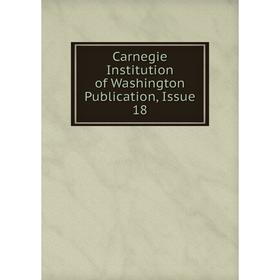 

Книга Carnegie Institution of Washington Publication, Issue 18