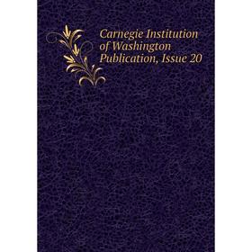 

Книга Carnegie Institution of Washington Publication, Issue 20