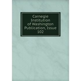 

Книга Carnegie Institution of Washington Publication, Issue 102