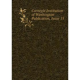 

Книга Carnegie Institution of Washington Publication, Issue 15