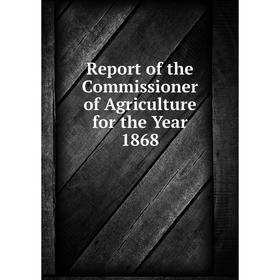 

Книга Report of the Commissioner of Agriculture for the Year 1868