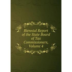 

Книга Biennial Report of the State Board of Tax Commissioners, Volume 4