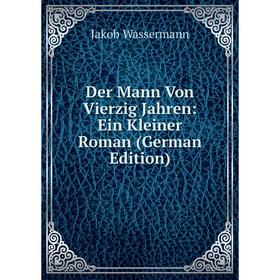 

Книга Der Mann Von Vierzig Jahren: Ein Kleiner Roman (German Edition)