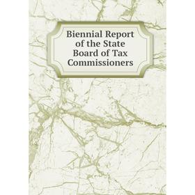 

Книга Biennial Report of the State Board of Tax Commissioners