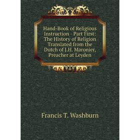 

Книга Hand-Book of Religious Instruction - Part First: The History of Religion Translated from the Dutch of J.H. Maronier, Preacher at Leyden