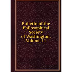 

Книга Bulletin of the Philosophical Society of Washington, Volume 11