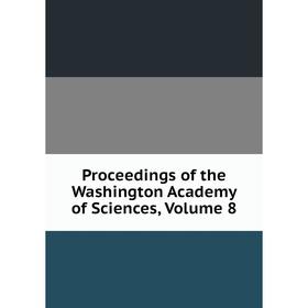 

Книга Proceedings of the Washington Academy of Sciences, Volume 8
