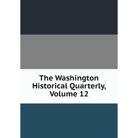 

Книга The Washington Historical Quarterly, Volume 12