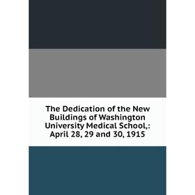 

Книга The Dedication of the New Buildings of Washington University Medical School,: April 28, 29 and 30, 1915