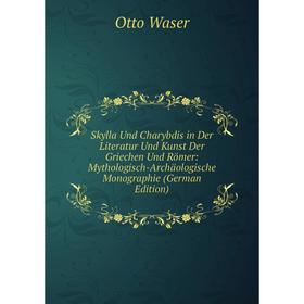 

Книга Skylla Und Charybdis in Der Literatur Und Kunst Der Griechen Und Römer: Mythologisch-Archäologische Monographie (German Edition)