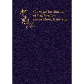 

Книга Carnegie Institution of Washington Publication, Issue 132