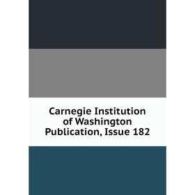 

Книга Carnegie Institution of Washington Publication, Issue 182