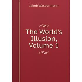 

Книга The World's Illusion, Volume 1