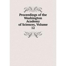 

Книга Proceedings of the Washington Academy of Sciences, Volume 12