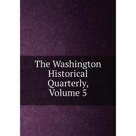 

Книга The Washington Historical Quarterly, Volume 5