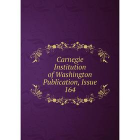 

Книга Carnegie Institution of Washington Publication, Issue 164