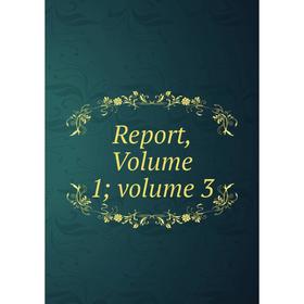 

Книга Report, Volume 1; volume 3
