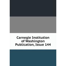 

Книга Carnegie Institution of Washington Publication, Issue 144