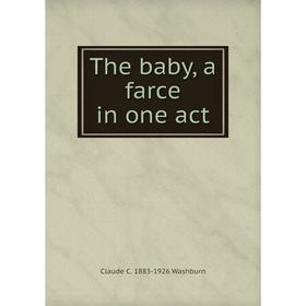 

Книга The baby, a farce in one act