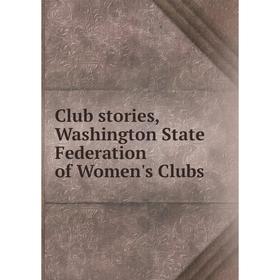 

Книга Club stories, Washington State Federation of Women's Clubs