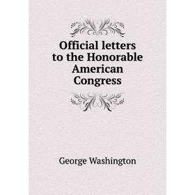 

Книга Official letters to the Honorable American Congress