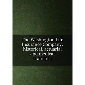 

Книга The Washington Life Insurance Company: historical, actuarial and medical statistics