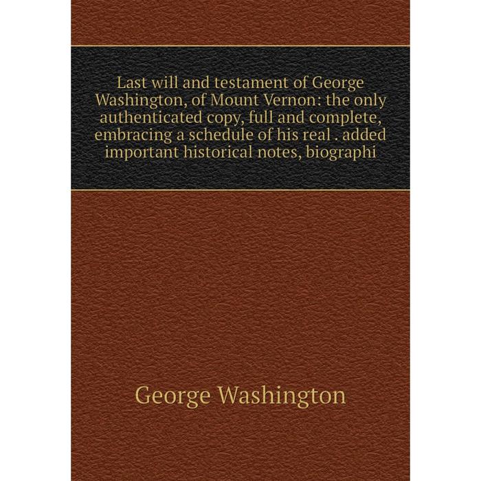 фото Книга last will and testament of george washington, of mount vernon: the only authenticated copy, full and complete nobel press