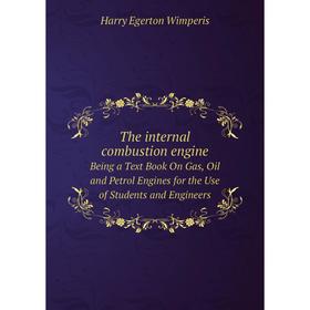 

Книга The internal combustion engine; being a text book on gas, oil and petrol engines, for the use of students and engineers(New and Revised edition)